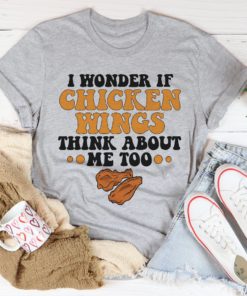 I Wonder If Chicken Wings Think About Me Too Tee Shirt