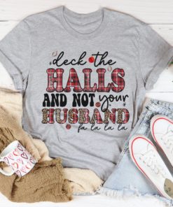 Deck The Halls And Not Your Husband Tee Shirt