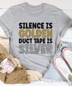 Silence Is Golden Duct Tape Is Silver Tee Shirt