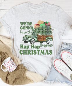 We’re Gonna Have The Hap Hap Happiest Christmas Tee Shirt