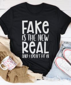 Fake Is The New Real Tee Shirt