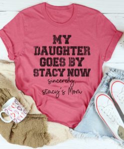 My Daughter Goes by Stacy Tee Shirt