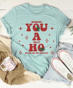 Wishing You A Jolly Ho Ho Ho For The Holidays Tee Shirt