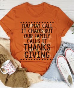 You May Call It Chaos But Our Family Calls It Thanksgiving Tee Shirt