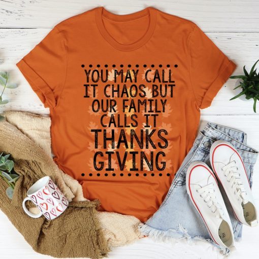 You May Call It Chaos But Our Family Calls It Thanksgiving Tee Shirt