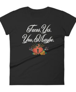 Tacos Yes You Maybe Women’s short sleeve t-shirt