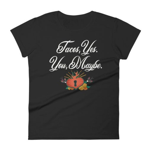 Tacos Yes You Maybe Women’s short sleeve t-shirt